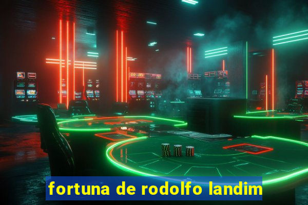 fortuna de rodolfo landim